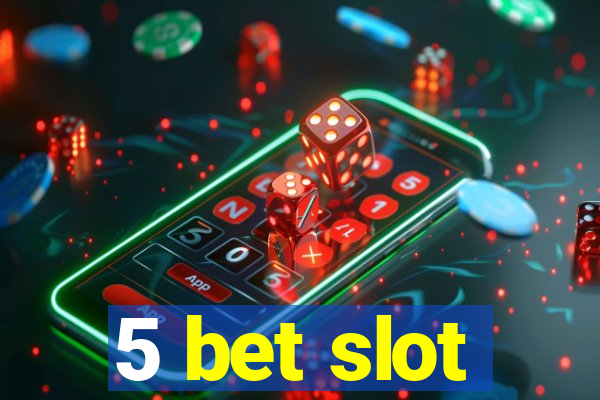 5 bet slot