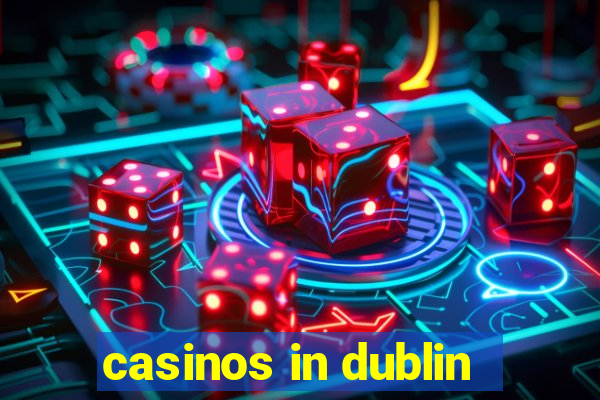 casinos in dublin