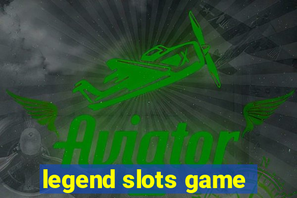 legend slots game