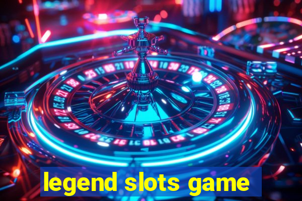 legend slots game