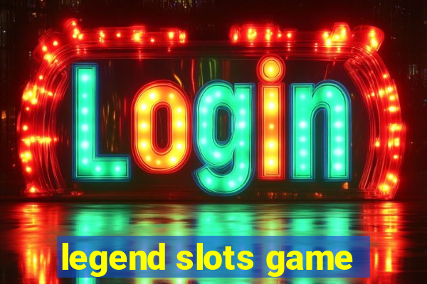 legend slots game