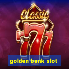 golden bank slot