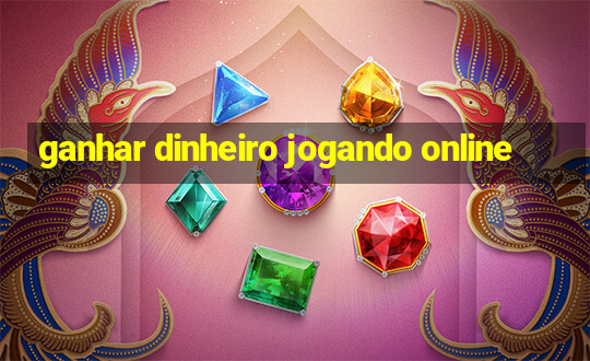 ganhar dinheiro jogando online