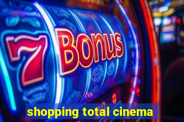 shopping total cinema