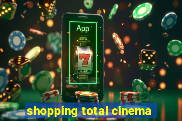 shopping total cinema