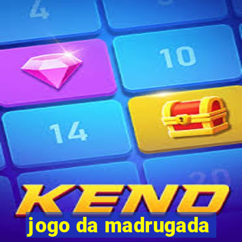 jogo da madrugada