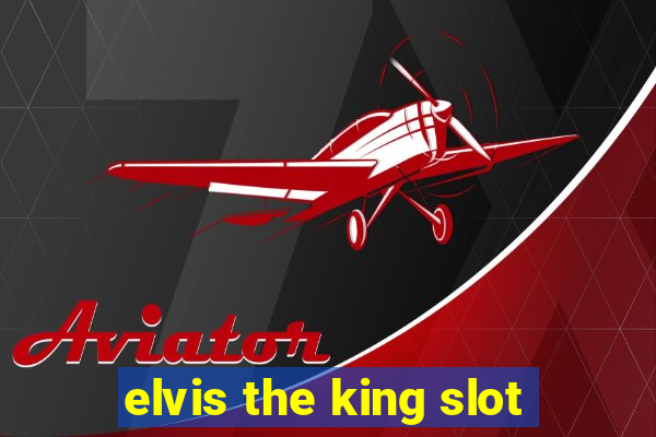 elvis the king slot