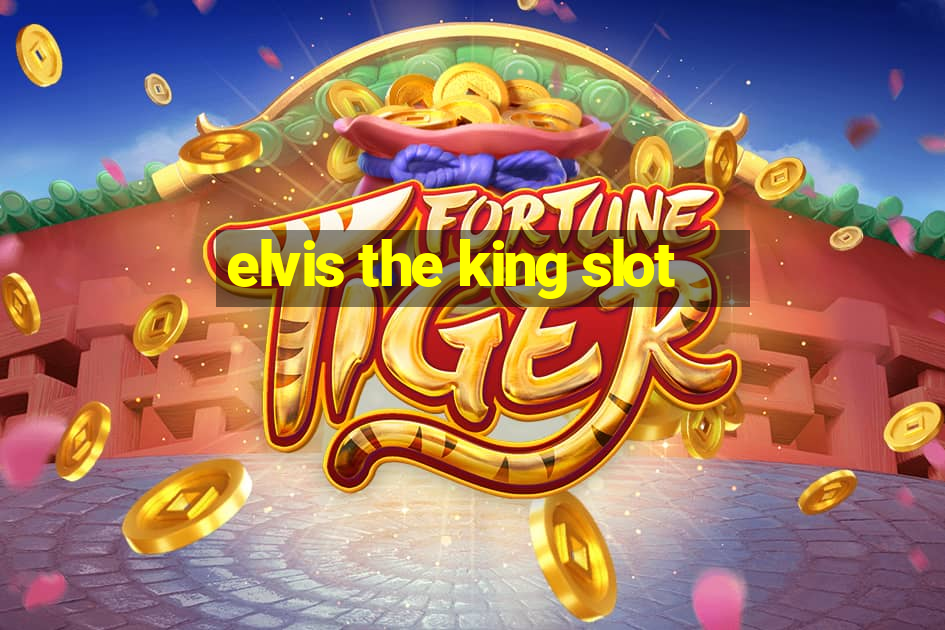 elvis the king slot