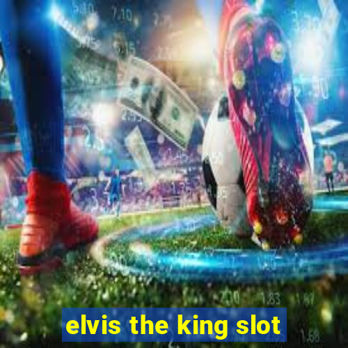 elvis the king slot