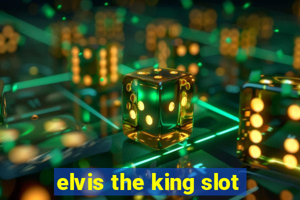 elvis the king slot