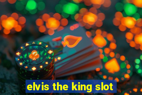 elvis the king slot