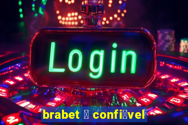 brabet 茅 confi谩vel