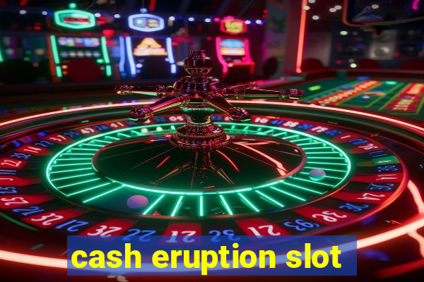 cash eruption slot