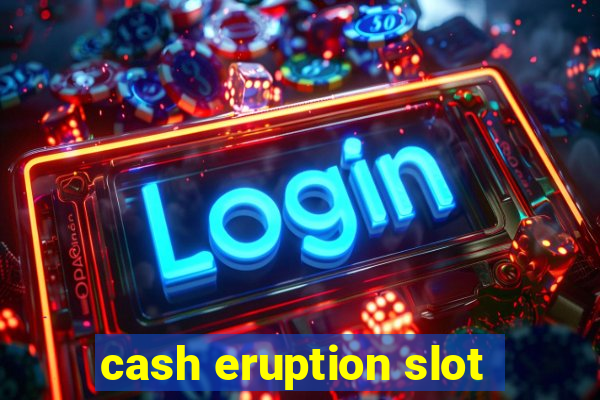 cash eruption slot