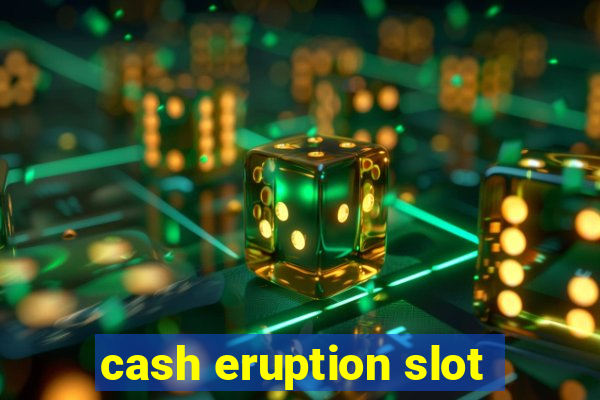 cash eruption slot