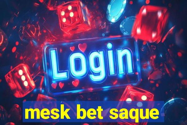 mesk bet saque