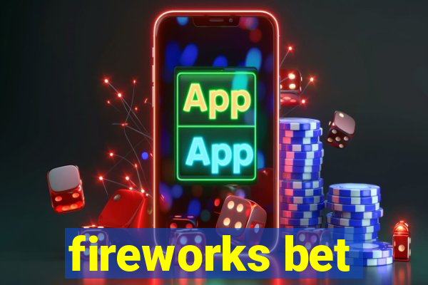 fireworks bet