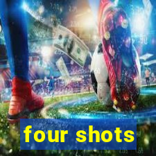 four shots