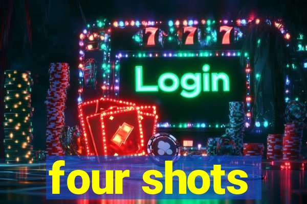 four shots