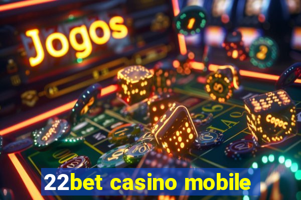 22bet casino mobile