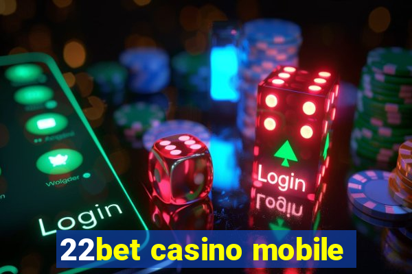 22bet casino mobile