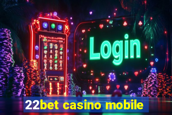 22bet casino mobile