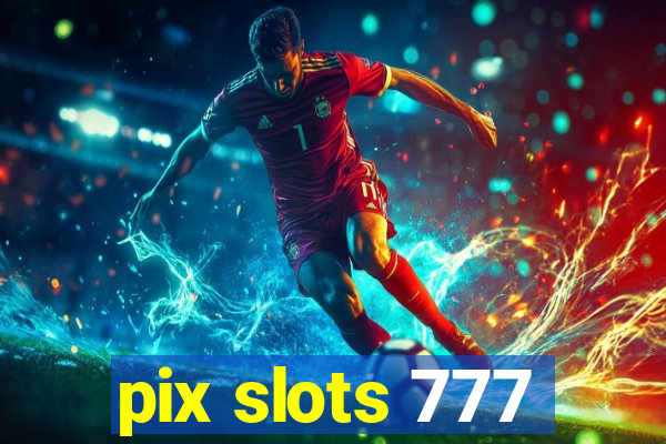 pix slots 777