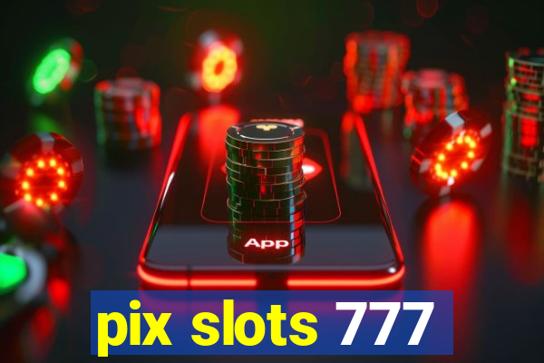 pix slots 777