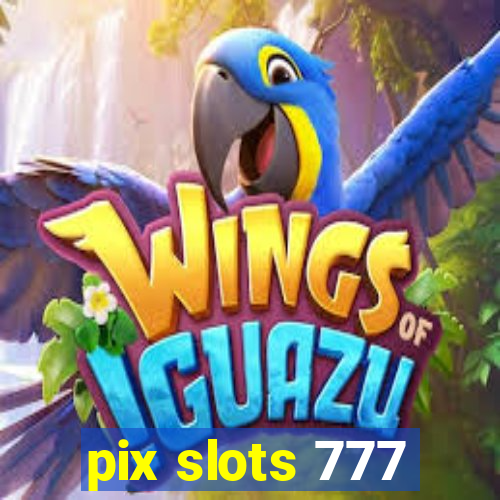 pix slots 777