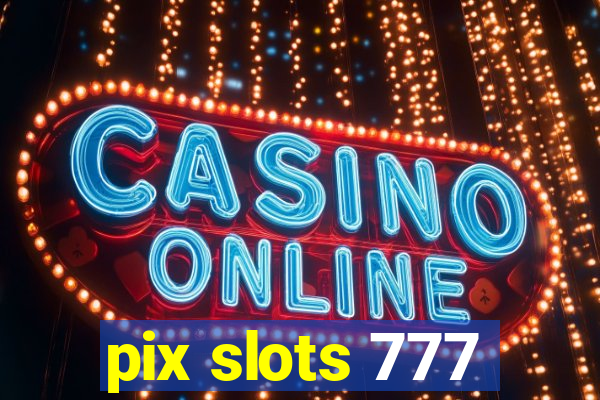 pix slots 777