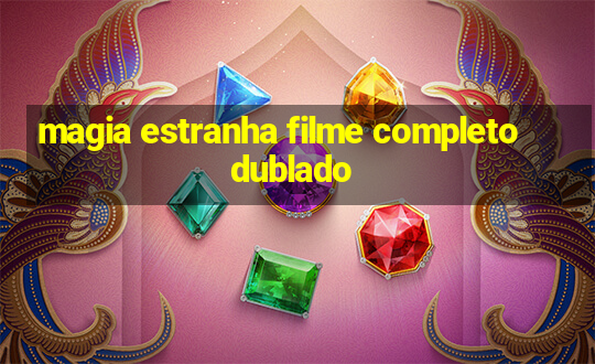 magia estranha filme completo dublado