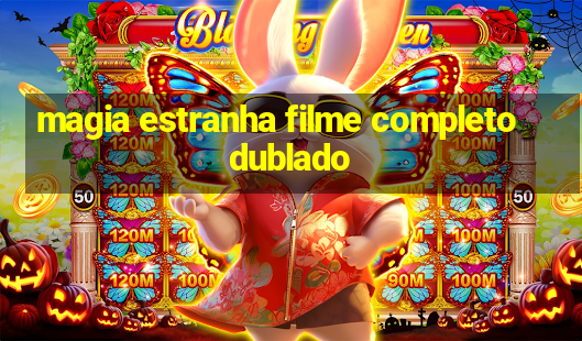 magia estranha filme completo dublado