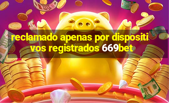 reclamado apenas por dispositivos registrados 669bet