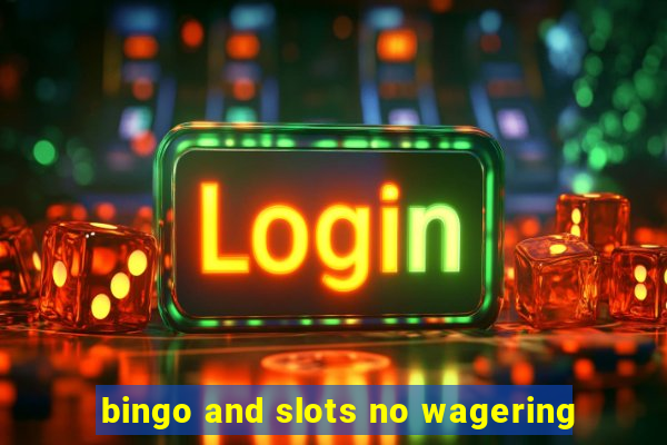 bingo and slots no wagering