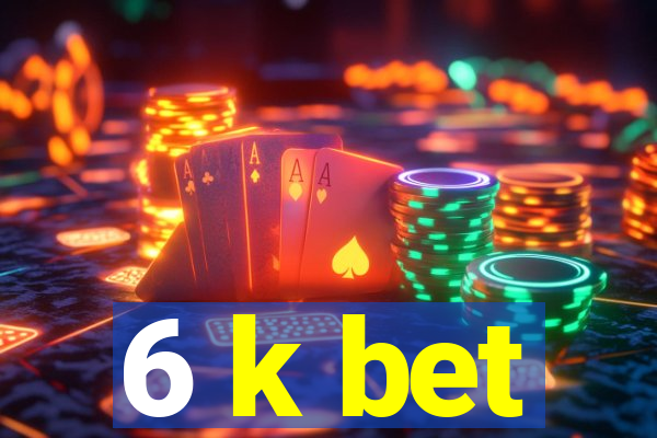 6 k bet