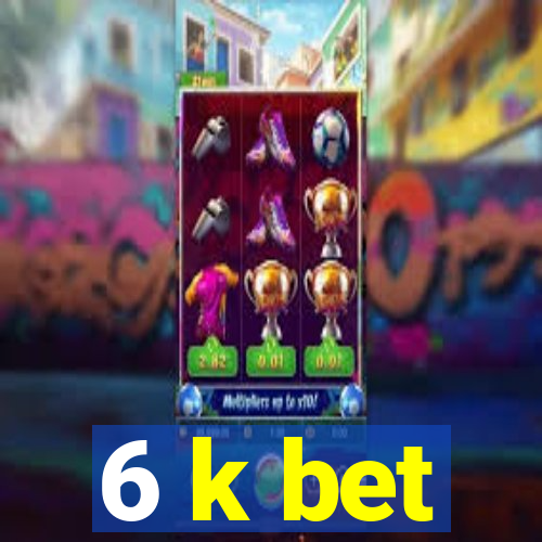 6 k bet