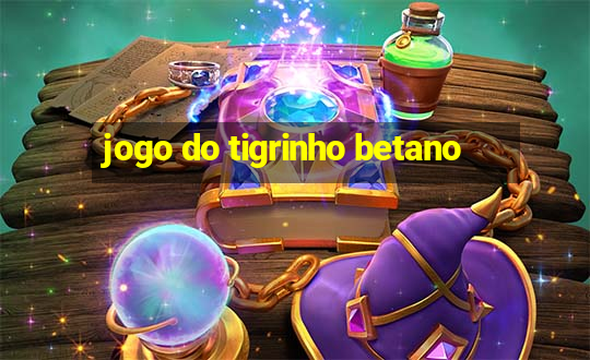 jogo do tigrinho betano