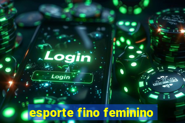 esporte fino feminino