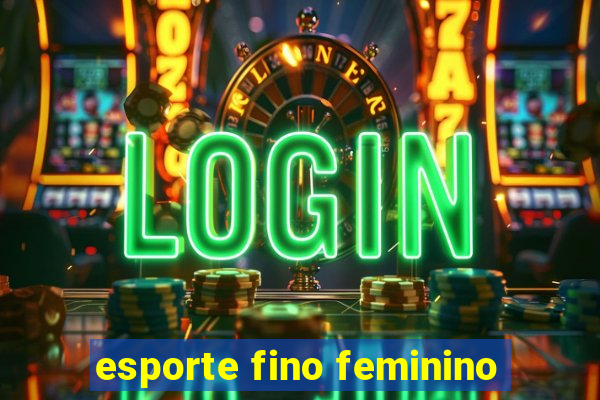 esporte fino feminino