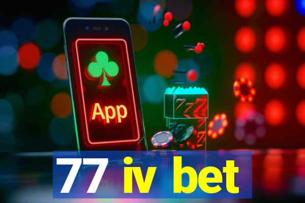 77 iv bet