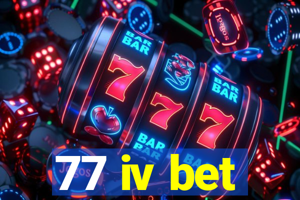 77 iv bet