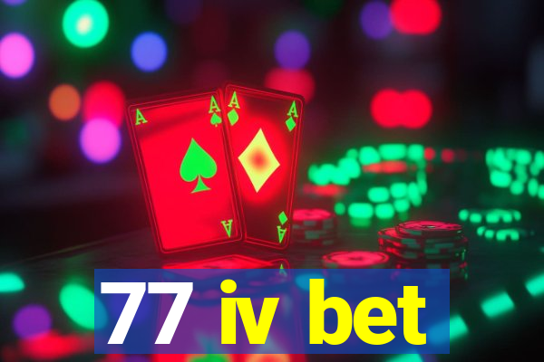 77 iv bet