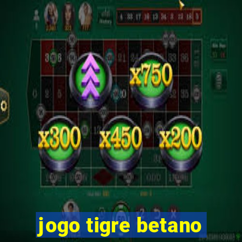 jogo tigre betano