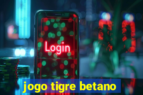 jogo tigre betano