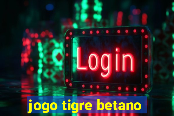 jogo tigre betano