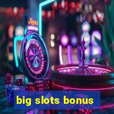 big slots bonus