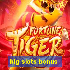 big slots bonus