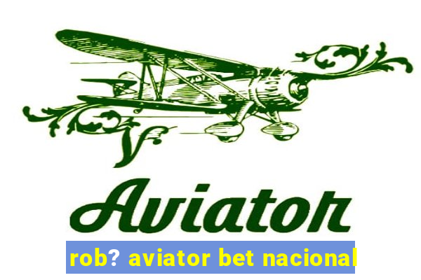 rob? aviator bet nacional