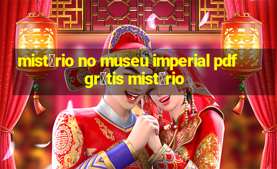 mist茅rio no museu imperial pdf gr谩tis mist茅rio