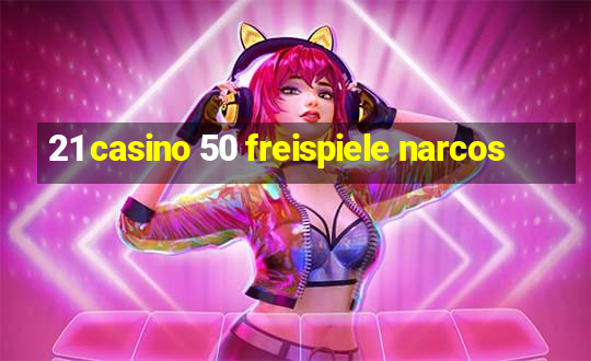 21 casino 50 freispiele narcos